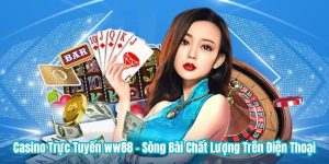 Casino Trực Tuyến WW88 - Sòng Bài Chất Lượng Trên Điện Thoại
