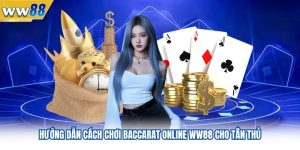 Hướng Dẫn Cách Chơi Baccarat Online WW88 Cho Tân Thủ