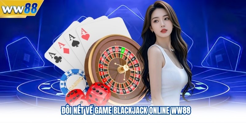 Đôi nét về game blackjack online tại WW88