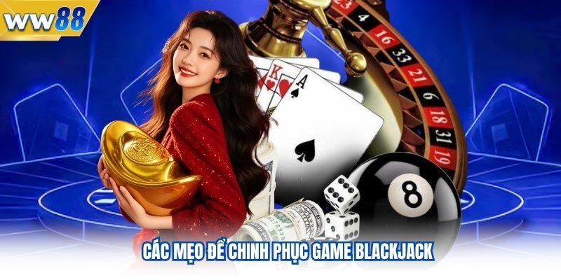 Các mẹo để chinh phục game blackjack