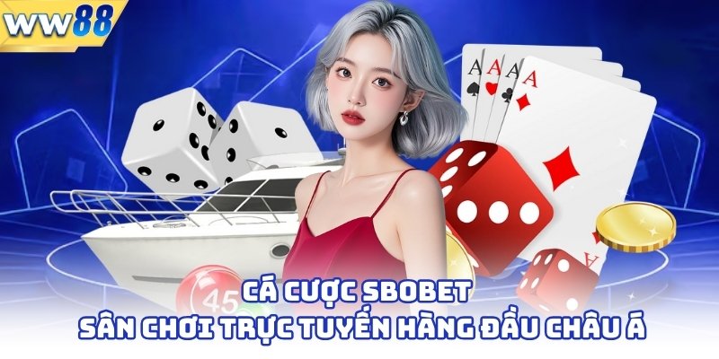 Cá Cược Sbobet - Sân Chơi Trực Tuyến Hàng Đầu Châu Á