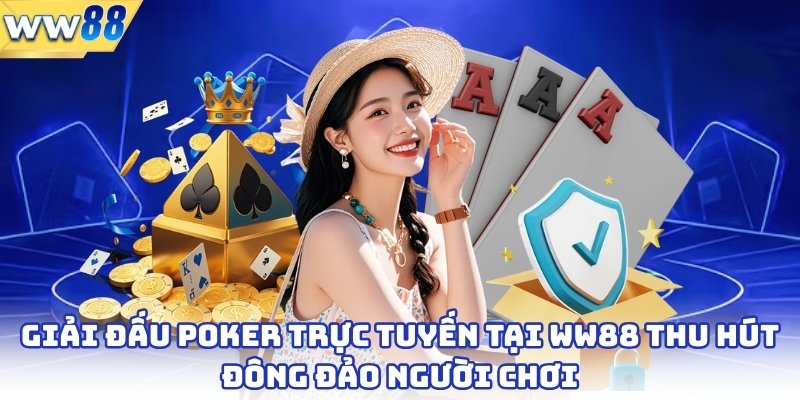 Giải đấu poker trực tuyến tại ww88 thu hút đông đảo người chơi