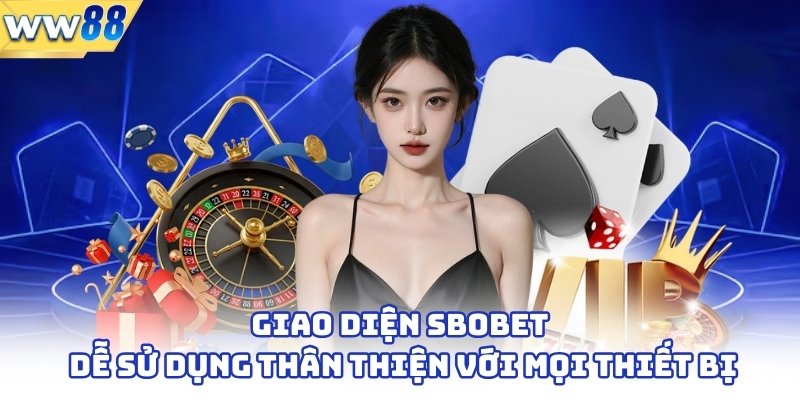 Giao diện Sbobet dễ sử dụng, thân thiện với mọi thiết bị