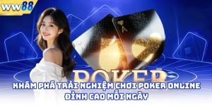 Khám Phá Trải Nghiệm Chơi Poker Online Đỉnh Cao Mỗi Ngày