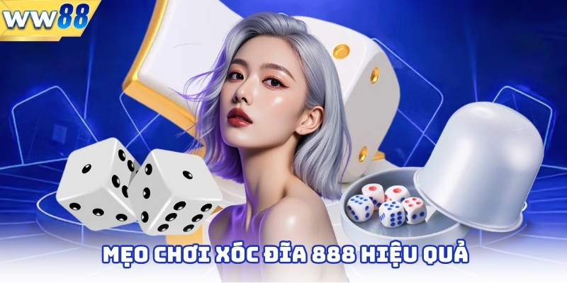 Mẹo chơi xóc đĩa 888 hiệu quả
