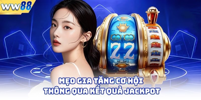 Mẹo gia tăng cơ hội thông qua kết quả jackpot