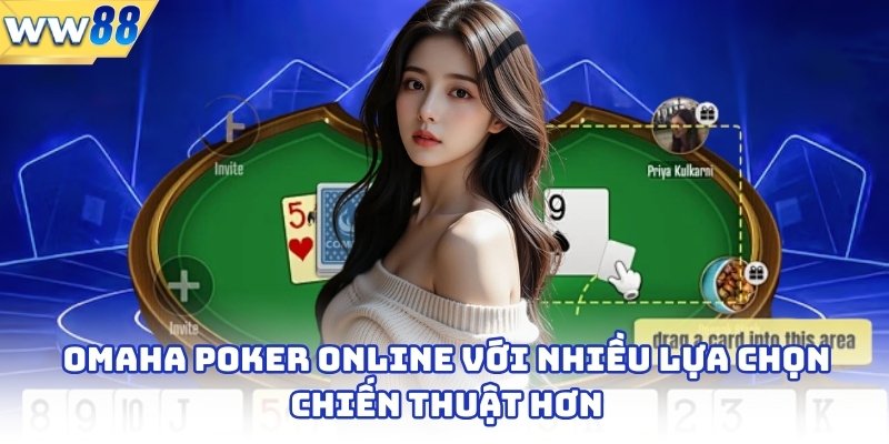 Omaha Poker online với nhiều lựa chọn chiến thuật hơn