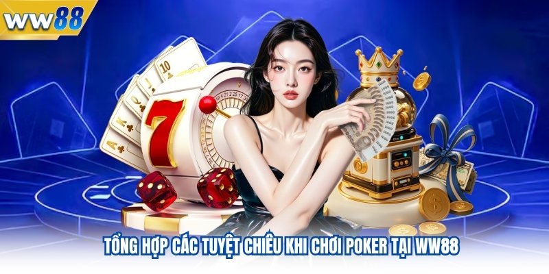 Tổng hợp các tuyệt chiêu khi chơi poker tại WW88