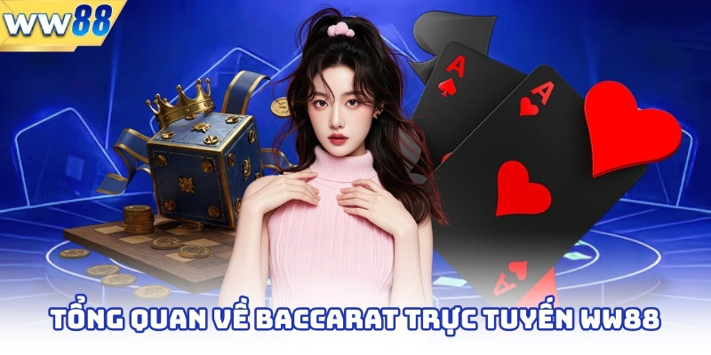 Tổng quan về baccarat trực tuyến ww88