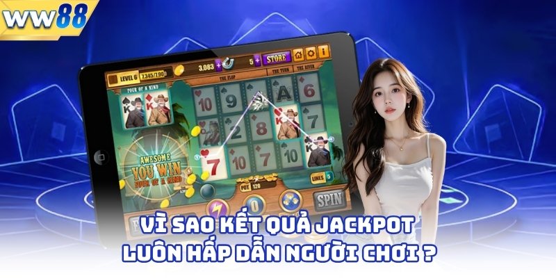 Vì sao kết quả jackpot luôn hấp dẫn người chơi?