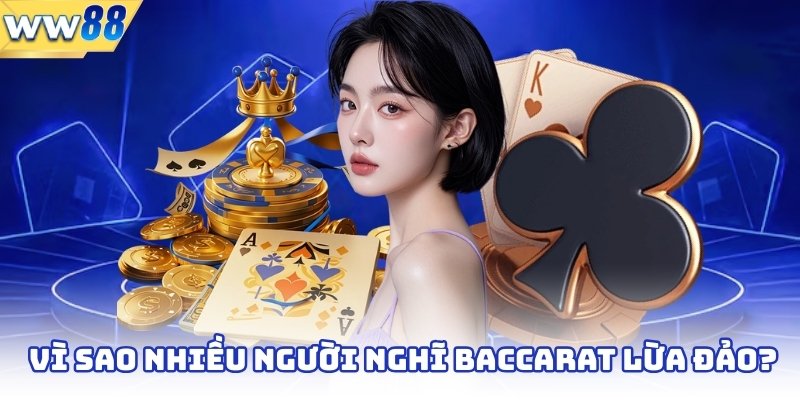 Vì sao nhiều người nghĩ baccarat lừa đảo?
