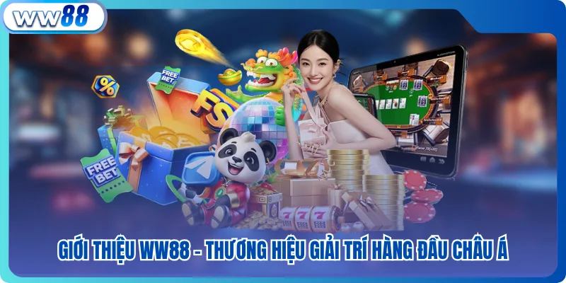 WW88 - Link Chính Thức, Đăng Ký Nhận Thưởng 588K Hấp Dẫn 29 Giới thiệu ww88 - Thương hiệu giải trí hàng đầu châu Á
